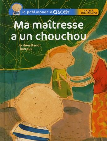 Couverture du livre « Le petit monde d'Oscar ; ma maîtresse a un chouchou » de Jo Hoestlandt et Barroux aux éditions Hatier