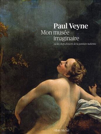 Couverture du livre « Mon musée imaginaire ou les chefs-d'oeuvre de la peinture italienne » de Paul Veyne aux éditions Albin Michel