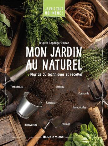 Couverture du livre « Je fais tout moi-même ! : mon jardin au naturel ; plus de 50 techniques et recettes » de Brigitte Lapouge-Dejean aux éditions Albin Michel