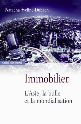 Couverture du livre « Immobilier ; l'Asie, la bulle et la mondialisation » de Aveline-Dubach N. aux éditions Cnrs