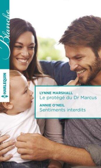 Couverture du livre « Le protégé du Dr Marcus ; sentiments interdits » de Lynne Marshall et Annie O'Neil aux éditions Harlequin