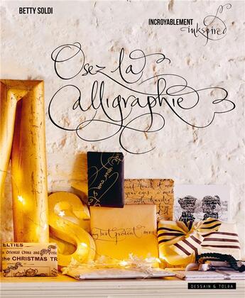 Couverture du livre « Osez la calligraphie » de Betty Soldi aux éditions Dessain Et Tolra