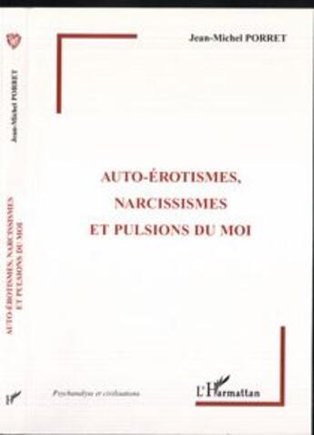 Couverture du livre « Auto-érotismes, narcissismes et pulsions du moi » de Jean-Michel Porret aux éditions L'harmattan