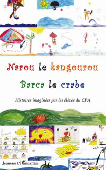 Couverture du livre « Narou le kangourou ; Barca le crabe ; histoires imaginées par les élèves du CPA » de  aux éditions L'harmattan