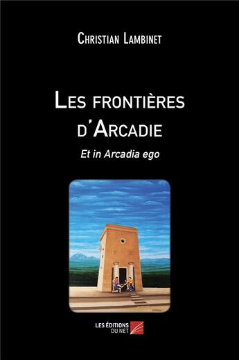 Couverture du livre « Les frontières d'Arcadie : et in Arcadia ego » de Lambinet Christian aux éditions Editions Du Net