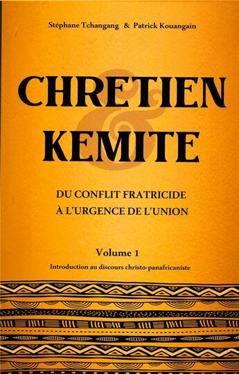 Couverture du livre « Chrétien & Kémite : du conflit fratricide à l'urgence de l'union » de Stephane Tchangang et Patrick Kouangain aux éditions Books On Demand