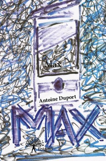 Couverture du livre « Max » de Antoine Duport aux éditions Edilivre