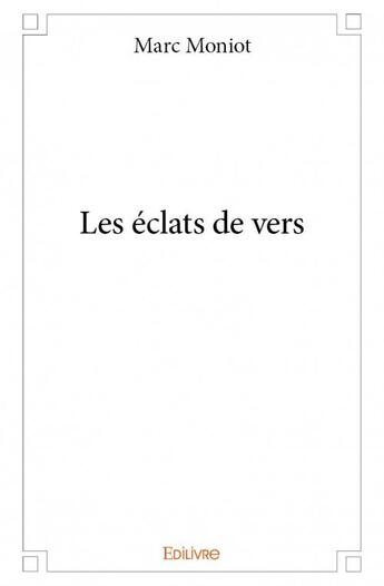 Couverture du livre « Les éclats de vers » de Marc Moniot aux éditions Edilivre