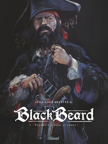 Couverture du livre « Black Beard Tome 1 : pendez-les haut et court ! » de Jean-Yves Delitte aux éditions Glenat