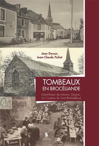 Couverture du livre « Tombeaux en Brocéliande ; Saint-Brieuc de Mauron, de Brignac, Le Couteau de Saint-Barthelémy » de Jean-Claude Fichet et Jean Dessus aux éditions Yellow Concept