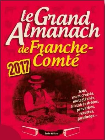 Couverture du livre « Le grand almanach : de la Franche-Comté (édition 2017) » de Jean-Louis Clade aux éditions Geste