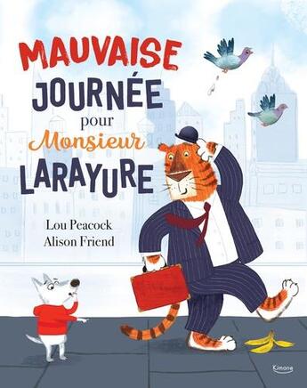 Couverture du livre « Mauvaise journée pour monsieur Larayure » de Alison Friend et Lou Peacock aux éditions Kimane