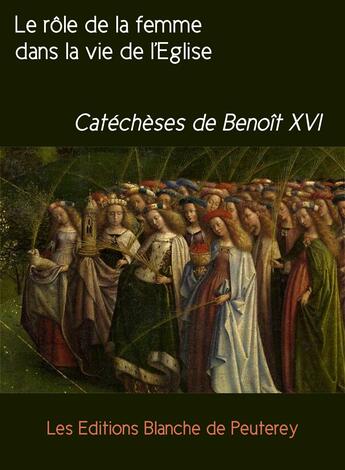 Couverture du livre « Le rôle de la femme dans la vie de l'Eglise » de Benoit Xvi aux éditions Les Editions Blanche De Peuterey