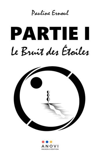 Couverture du livre « Partie i - le bruit des etoiles » de Ernoul Pauline aux éditions Anovi