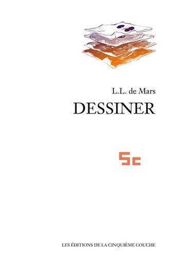 Couverture du livre « Dessiner » de L. L. De Mars aux éditions La Cinquieme Couche