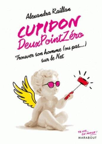 Couverture du livre « Cupidon deux point zéro » de Alexandra Raillan aux éditions Marabout