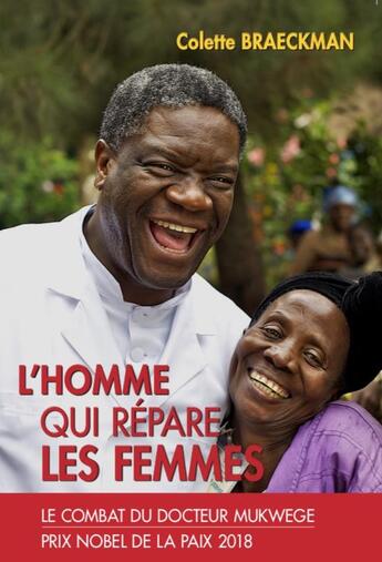 Couverture du livre « L'homme qui répare les femmes : le combat du docteur Mukwege » de Colette Braeckman aux éditions Renaissance Du Livre