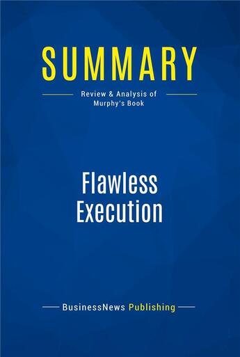 Couverture du livre « Summary : flawless execution (review and analysis of Murphy's book) » de  aux éditions Business Book Summaries