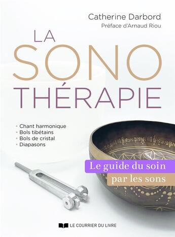 Couverture du livre « La sonothérapie : le guide du soin par les sons » de Catherine Darbord aux éditions Courrier Du Livre