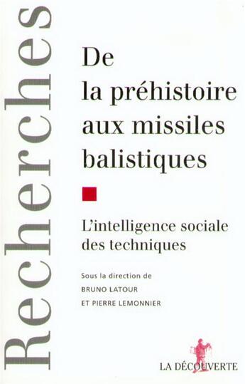 Couverture du livre « De la préhistoire aux missiles balistiquesl'intelligence sociale des techniques » de Latour/Lemonnier aux éditions La Decouverte