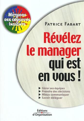 Couverture du livre « Revelez le manager qui est en vous ! » de Patrice Fabart aux éditions Organisation