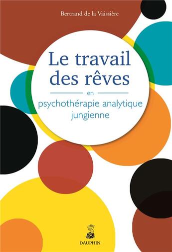 Couverture du livre « Le travail des rêves en psychothérapie analytique jungienne » de Bertrand De La Vaissiere aux éditions Dauphin