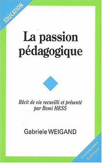 Couverture du livre « La  passion pédagogique ; récit de vie » de Gabriele Weigand et Rémi Hess aux éditions Economica