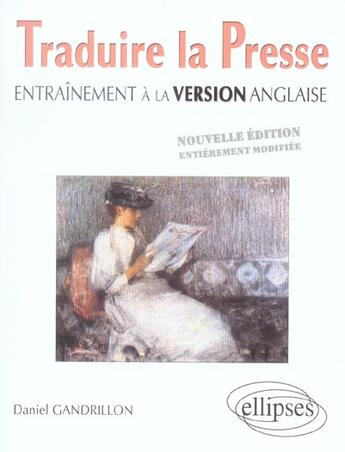 Couverture du livre « Traduire la presse - entrainement a la version anglaise - nouvelle edition entierement modifiee » de Daniel Gandrillon aux éditions Ellipses