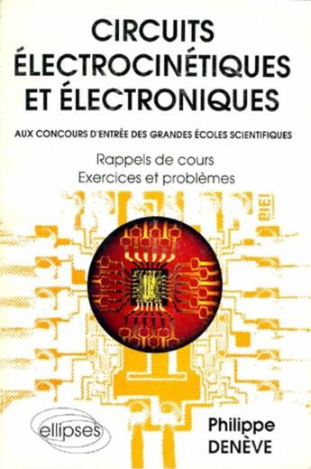 Couverture du livre « Circuits electrocinetiques et electroniques » de Philippe Deneve aux éditions Ellipses