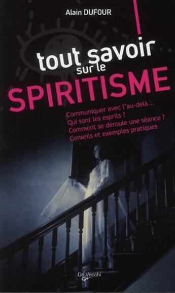 Couverture du livre « Tout savoir sur le spiritisme » de Alain Dulfour aux éditions De Vecchi