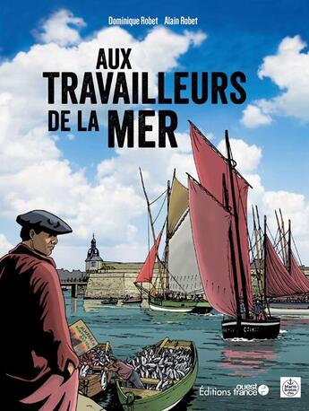 Couverture du livre « Aux travailleurs de la mer » de Alain Robet et Dominique Robet aux éditions Ouest France