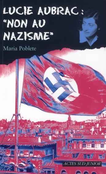 Couverture du livre « Lucie Aubrac : non au nazisme » de Maria Poblete aux éditions Actes Sud Jeunesse