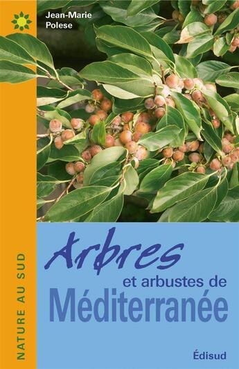 Couverture du livre « Arbres et arbustes de méditerranée » de Jean-Marie Polese aux éditions Edisud