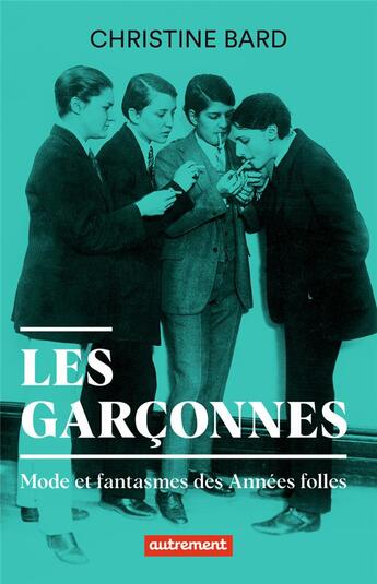 Couverture du livre « Les garçonnes : mode et fantasmes des Années folles » de Christine Bard aux éditions Autrement