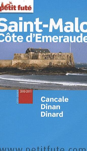 Couverture du livre « GUIDE PETIT FUTE ; CITY GUIDE ; Saint-Malo ; côte d'émeraude, Canncale, Dinan, Dinard (édition 2010-2011) » de  aux éditions Le Petit Fute