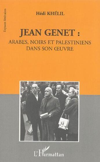 Couverture du livre « Jean genet: arabes, noirs et palestiniens » de Hedi Khelil aux éditions L'harmattan