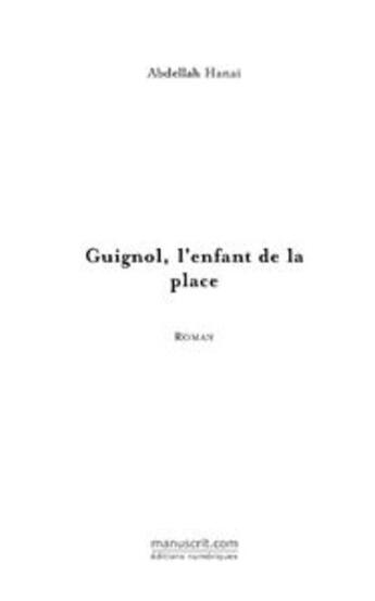 Couverture du livre « Guignol, l'enfant de la place » de Abdellah Hanai aux éditions Le Manuscrit