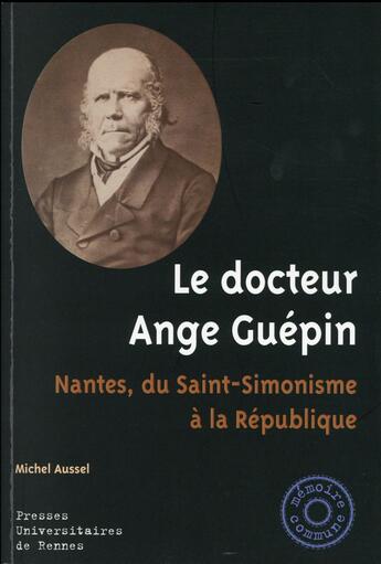 Couverture du livre « Le docteur Ange Guépin ; Nantes, du saint-simonisme à la République » de Michel Aussel aux éditions Pu De Rennes