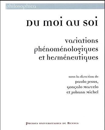 Couverture du livre « Du moi au soi ; variations phénoménologiques et herméneutiques » de Johann Michel et Paulo Jesus et Goncalo Marcelo et Collectif aux éditions Pu De Rennes