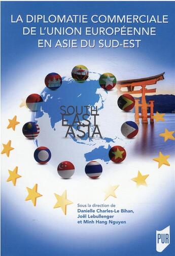 Couverture du livre « La diplomatie commerciale de l'Union Européenne en Asie du Sud-Est » de Danielle Charles-Le Bihan et Minh Hang Nguyen et Joel Lebullenger aux éditions Pu De Rennes