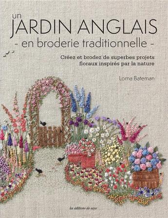 Couverture du livre « Un jardin anglais en broderie traditionnelle » de Lorna Bateman aux éditions De Saxe