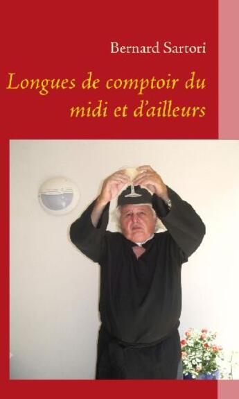 Couverture du livre « Longues de comptoir du midi et d'ailleurs » de Bernard Sartori aux éditions Books On Demand