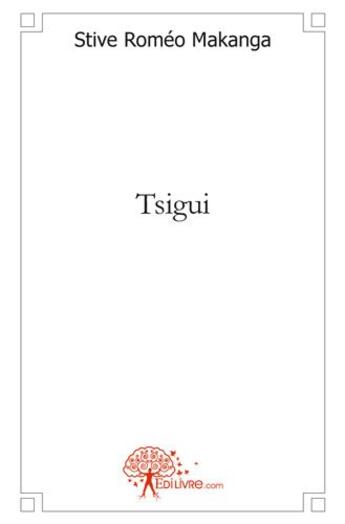 Couverture du livre « Tsigui » de Makanga Stive Romeo aux éditions Edilivre