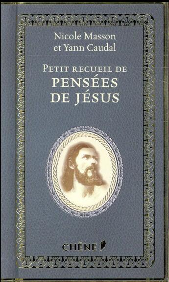 Couverture du livre « Petit recueil de pensées de Jésus » de Nicole Masson et Yann Caudal aux éditions Chene