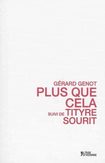 Couverture du livre « Plus que cela ; Tityre sourit » de Gérard Genot aux éditions L'age D'homme