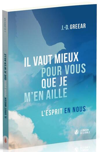 Couverture du livre « Il vaut mieux pour vous que je m'en aille : l'esprit en nous » de J.D. Greear aux éditions La Maison De La Bible