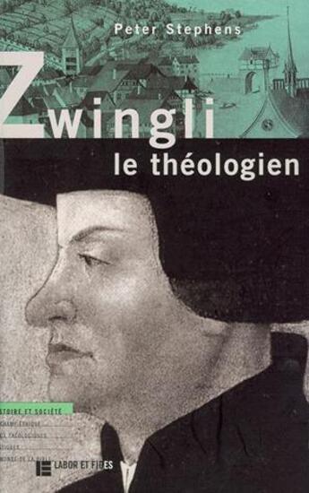 Couverture du livre « Zwingli le theologien » de Stephens Peter aux éditions Labor Et Fides