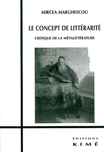 Couverture du livre « Le concept de littérarité ; critique de la métalittérature » de Mircea Marghescu aux éditions Kime