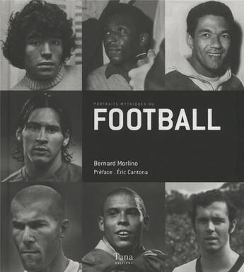 Couverture du livre « Portraits mythiques du football » de Bernard Morlino aux éditions Tana