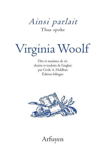 Couverture du livre « Ainsi parlait : Virginia Woolf ; dits et maximes de vie » de Virginia Woolf aux éditions Arfuyen